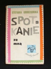 Miniatura okładki Grodzieńska Stefania Spotkanie ze mną. /Biblioteka Stańczyka/