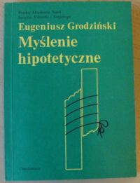 Miniatura okładki Grodziński Eugeniusz Myślenie hipotetyczne. Studium na pogranicza ontologii, filozofii i psychologii.
