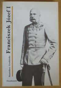 Miniatura okładki Grodziski Stanisław Franciszek Józef I. /Cykl biograficzny Ossolineum/