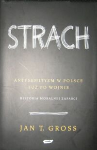 Miniatura okładki Gross Jan T. Strach. Antysemityzm w Polsce tuż po wojnie. Historia moralnej zapaści.