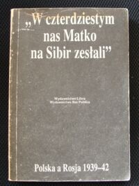 Zdjęcie nr 1 okładki Gross Jan Tomasz, Grudzińska-Gross Irena  /wybór/ "W czterdziestym nas Matko na Sybir zesłali". Polska a Rosja 1939-42.