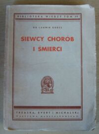 Zdjęcie nr 1 okładki Gross Ludwik Siewcy chorób i śmierci. /Biblioteka Wiedzy. Tom 49/