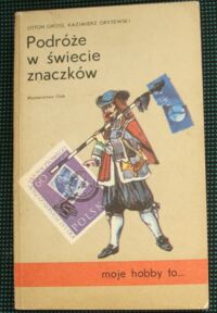 Miniatura okładki Gross Otton, Gryżewski Kazimierz Podróże w świecie znaczków. /Moje hobby to.../