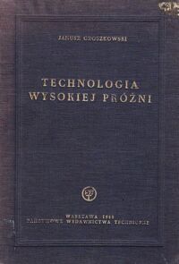 Miniatura okładki Groszkowski Janusz Technologia wysokiej próżni.