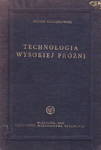 Miniatura okładki Groszkowski Janusz Technologia wysokiej próżni.