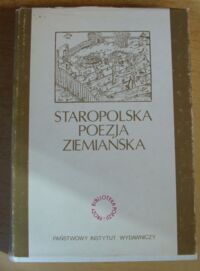 Miniatura okładki Gruchała Janusz S., Grzeszczuk Stanisław /oprac./ Staropolska poezja ziemiańska. Antologia. /Biblioteka Poezji i Prozy/