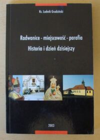 Zdjęcie nr 1 okładki Grudziński Ludwik, ks. Radwanice - miejscowość - parafia. Historia i dzień dzisiejszy.