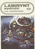 Miniatura okładki Grundkowski Jerzy Labirynt wyobraźni. /Fantastyka Przygoda/