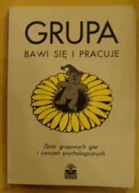 Zdjęcie nr 1 okładki  Grupa bawi się i pracuje. Zbiór grupowych gier i ćwiczeń psychologicznych.