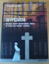 Zdjęcie nr 1 okładki Grynia Marianna Wypędzeni. Polskie ofiary niemieckiego obozu w Konstantynowie Łódzkim.