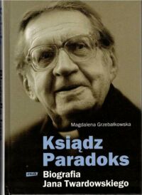 Miniatura okładki Grzebałkowska Magdalena Ksiądz Paradoks. Biografia Jana Twardowskiego.