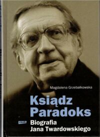 Zdjęcie nr 1 okładki Grzebałkowska Magdalena Ksiądz Paradoks. Biografia Jana Twardowskiego.