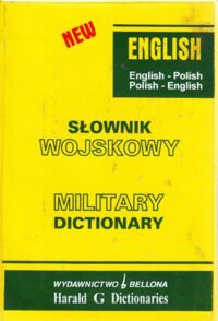 Zdjęcie nr 1 okładki Grzebieniowski T. J., Gałązka A . Słownik wojskowy angielsko-polski, polsko-angielski.