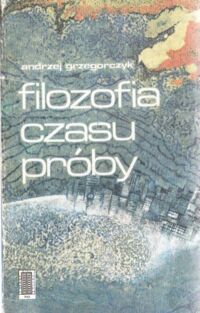 Zdjęcie nr 1 okładki Grzegorczyk Andrzej Filozofia czasu próby.