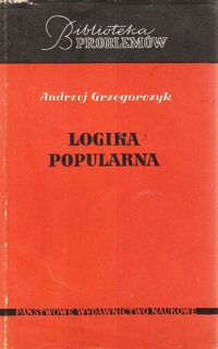 Miniatura okładki Grzegorczyk Andrzej Logika popularna. Przystępny zarys logiki zdań. /Biblioteka Problemów/.