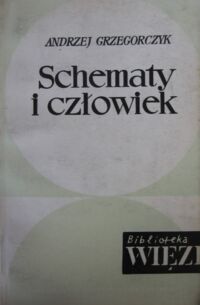 Miniatura okładki Grzegorczyk Andrzej Schematy i człowiek. Szkice filozoficzne. /Biblioteka WIĘZI. Tom 8/