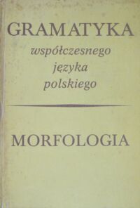Miniatura okładki Grzegorczykowa r., Laskowski R., Wróbel H. /red./ Morfologia. /Gramatyka współczesnego języka polskiego.