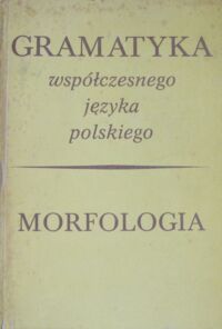 Miniatura okładki Grzegorczykowa r., Laskowski R., Wróbel H. /red./ Morfologia. /Gramatyka współczesnego języka polskiego.