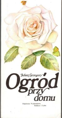 Miniatura okładki Grzegory Julian Ogród przy domu.