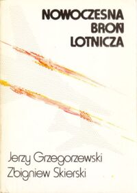 Miniatura okładki Grzegorzewski Jerzy, Skierski Zbigniew Nowoczesna broń lotnicza.