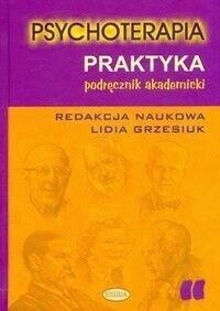 Zdjęcie nr 1 okładki Grzesiuk Lidia /red./ Psychoterapia. Praktyka. Podręcznik akademicki. 