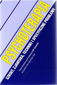 Zdjęcie nr 1 okładki Grzesiuk Lidia /red./ Psychoterapia. Szkoły, zjawiska, techniki i specyficzne problemy.