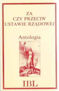 Miniatura okładki Grześkowiak-Krwawicz Anna /opr./ Za czy przeciw ustawie rządowej. Walka publicystyczna o Konstytucję 3 Maja. Antologia.