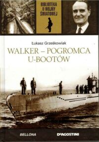 Zdjęcie nr 1 okładki Grześkowiak Łukasz Walker - pogromca U-Bootów. /Biblioteka II Wojny Światowej/