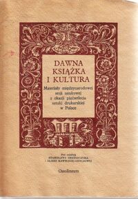 Zdjęcie nr 1 okładki Grzeszczuk Stanisław, Kawecka-Gryczowa Alodia /red./ Dawna książka i kultura. Materiały międzynarodowej sesji naukowej z okazji  pięćsetlecia sztuki drukarskiej w Polsce.