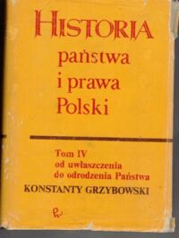 Miniatura okładki Grzybowski Konstanty, Bardach Juliusz /red./ Historia państwa i prawa Polski. Tom IV. Od uwłaszczenia do odrodzenia państwa.