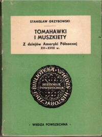 Miniatura okładki Grzybowski Stanisław Tomahawki i muszkiety. Z dziejów Ameryki Północnej XV-XVIII w. 