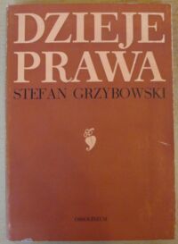 Miniatura okładki Grzybowski Stefan Dzieje prawa. Opowieść, refleksje, rozważania.