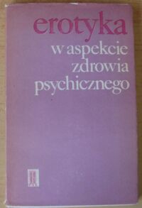 Miniatura okładki Grzywak-Kaczyńska Maria /red./ Erotyka w aspekcie zdrowia psychicznego.