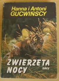 Miniatura okładki Gucwińscy Hanna i Antoni Zwierzęta nocy.