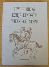 Zdjęcie nr 1 okładki Gumilow Lew Dzieje etnosów wielkiego stepu. /Szara Seria/