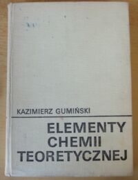 Zdjęcie nr 1 okładki Gumiński Kazimierz Elementy chemii teoretycznej.