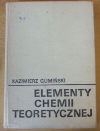 Miniatura okładki Gumiński Kazimierz Elementy chemii teoretycznej.