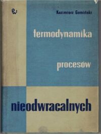 Zdjęcie nr 1 okładki Gumiński Kazimierz Termodynamika procesów nieodwracalnych. /Biblioteka Chemii. Tom 9/