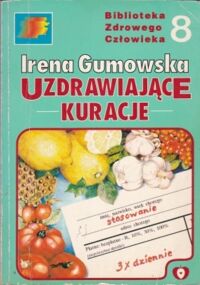 Miniatura okładki Gumowska Irena Uzdrawiające kuracje. /Biblioteka Zdrowego Człowieka 8/