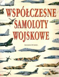 Zdjęcie nr 1 okładki Gunston Bill Współczesne samoloty wojskowe.