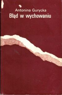 Zdjęcie nr 1 okładki Gurycka Antonina Błąd w wychowaniu.