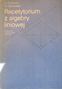Miniatura okładki Guściora H., Sadowski M. Repetytorium z algebry liniowej.