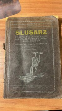 Zdjęcie nr 1 okładki Gustawicz Władysław  Ślusarz. Praktyczne wiadomości dla pracowników zawodu ślusarskiego.