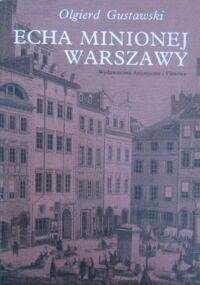Zdjęcie nr 1 okładki Gustawski Olgierd Echa minionej Warszawy. Szkice.