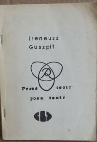 Zdjęcie nr 1 okładki Guszpit Ireneusz Przez teatr poza teatr. Szkice o Juliuszu Osterwie. 