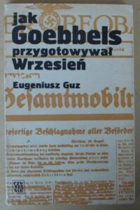 Miniatura okładki Guz Eugeniusz Jak Goebbels przygotowywał Wrzesień.