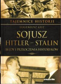 Miniatura okładki Guz Eugeniusz Sojusz Hitler - Stalin. Błędy i przeoczenia historyków. /Tajemnice Historii/