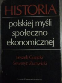 Zdjęcie nr 1 okładki Guzicki Leszek, Żurawicki Seweryn Historia polskiej myśli społeczno-ekonomicznej do roku 1914.