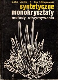 Miniatura okładki Guzik Zofia, Obłąkowski Jan  Syntetyczne monokryształy. Metody otrzymywania.  