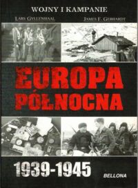 Zdjęcie nr 1 okładki Gyllenhaal Lars, Gebhardt James F. Europa Północna 1939-1945. /Wojny i Kampanie/